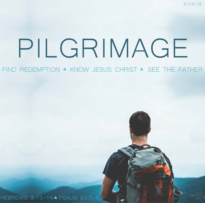 pilgrimage to find God hebrews 9 psalm 84 sermon