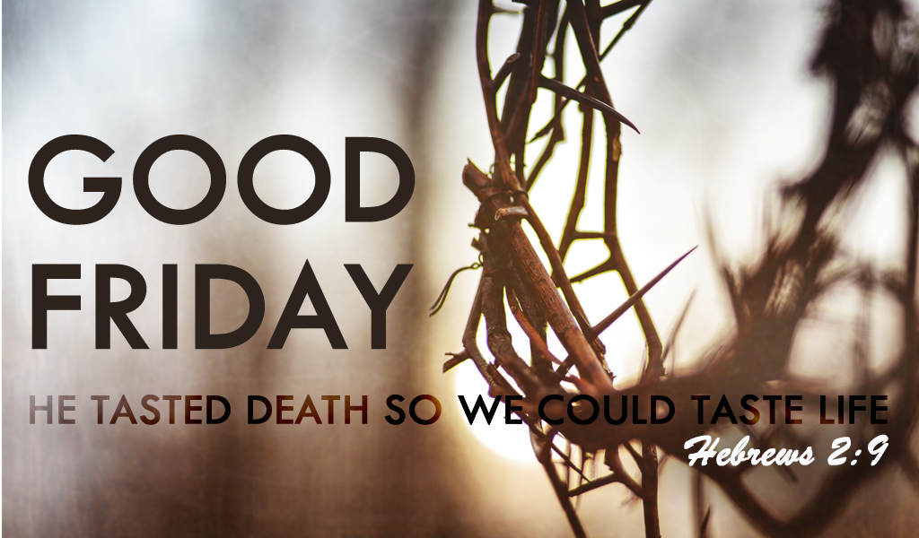 Featured image for “He Tasted Death So We Can Taste Life – Good Friday Sermon”