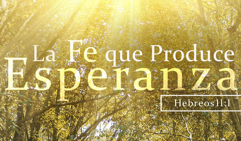 Featured image for “La fe que produce esperanza”