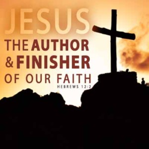 Author and Finisher of our Faith