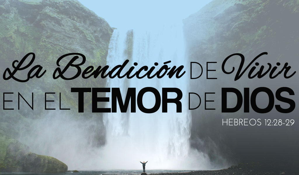 Featured image for “La Bendición de Vivir en el Temor De Dios”