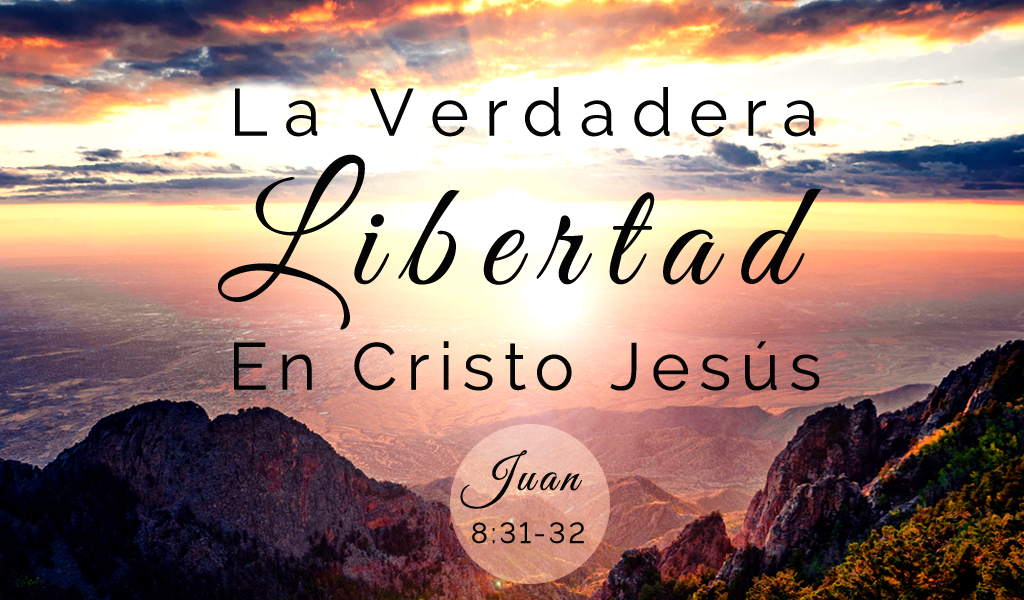 Featured image for “La Verdadera Libertad en Cristo Jesus”