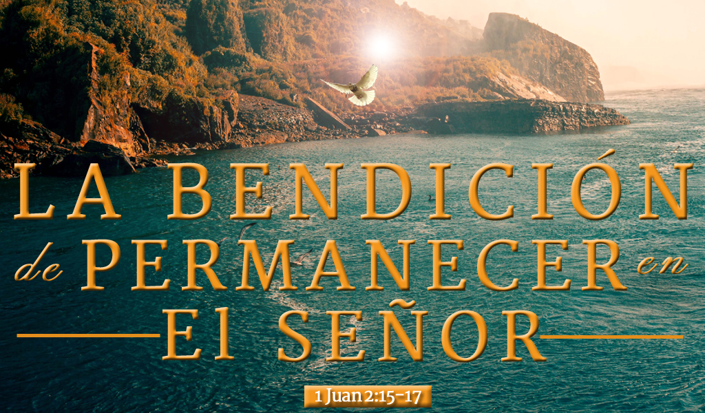 Featured image for “La Bendicion de Permanecer en el Señor”