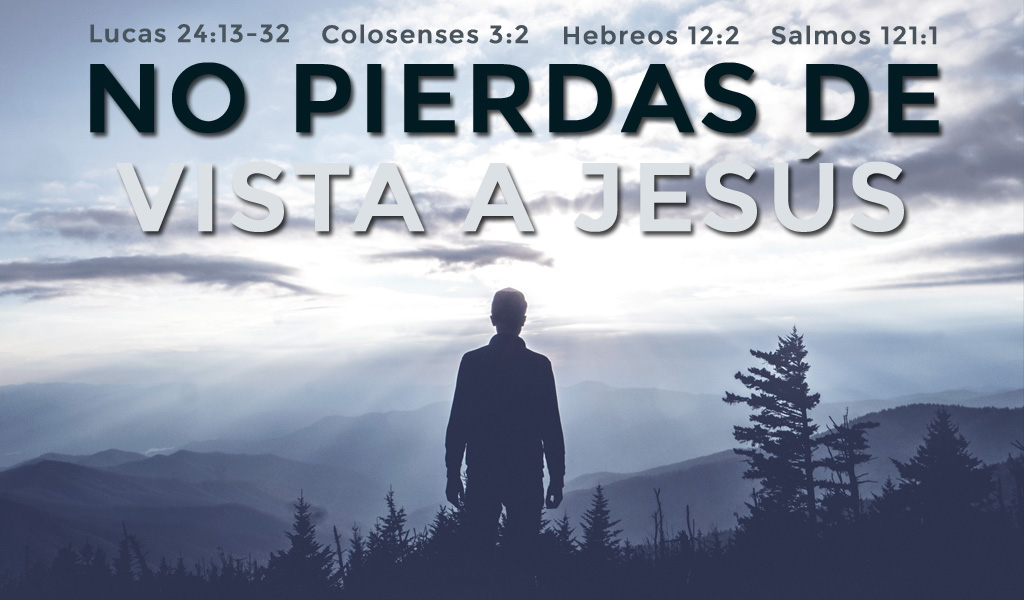 Featured image for “No Pierdas de Vista a Jesús”