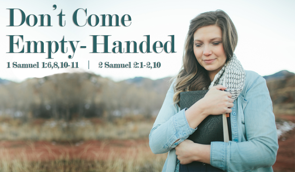 Featured image for “Hannah’s Prayer – Don’t Come Empty-Handed”