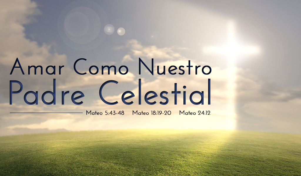 Featured image for “Amar Como Nuestro Padre Celestial”