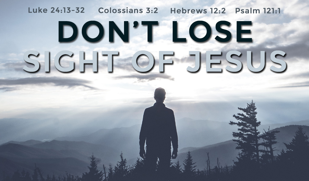 Featured image for “Don’t Lose Sight of Jesus”