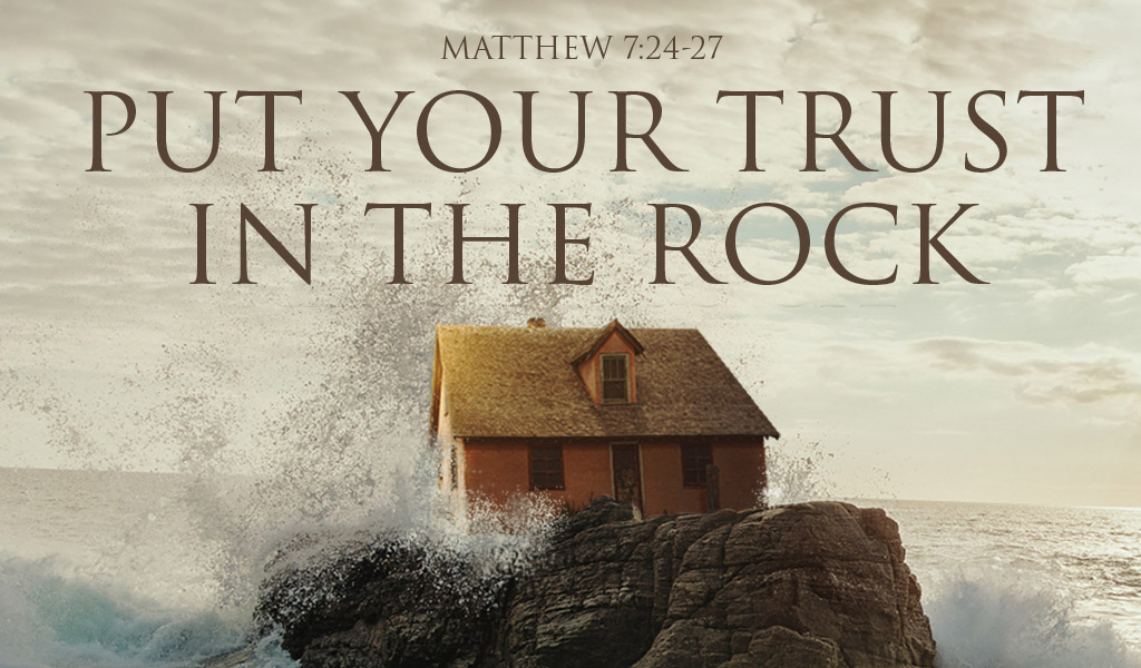 Featured image for “Trust in God – Build Your House on the Rock”