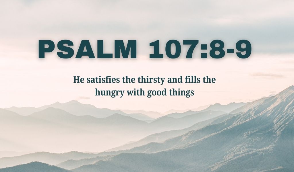 Psalm 107:8-9, are you hungry, how hungry are you for God