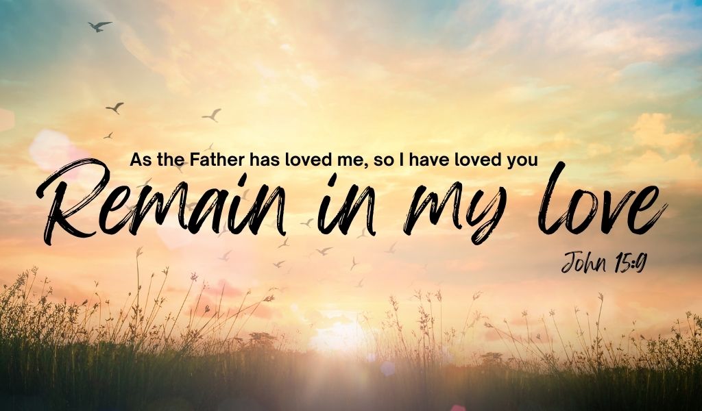remain in my love. John 15:9-12