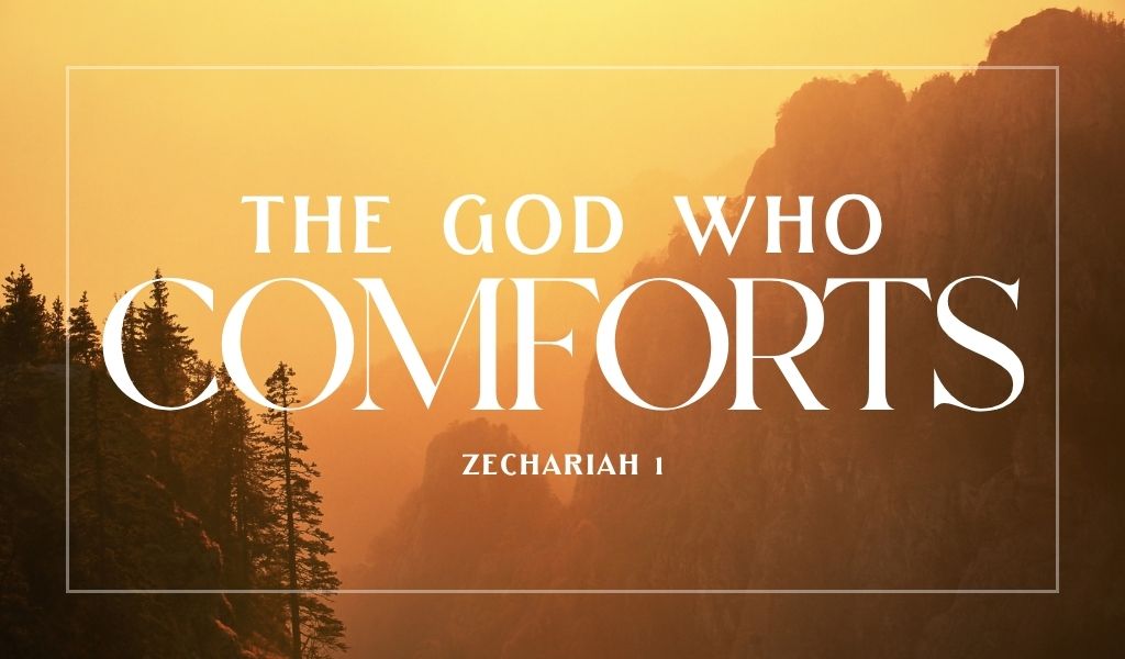 Featured image for “The God Who Comforts – Zechariah 1”